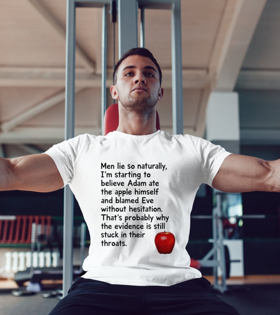 Men Lie Naturally Adam Ate The Apple Blamed Eve Evidence In Throats T-Shirt