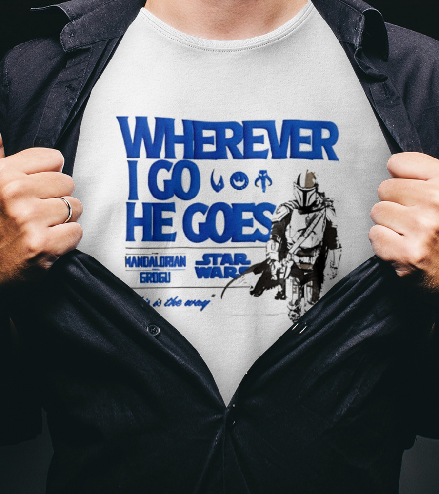 Wherever I Go He Goes This Is The Way Mandalorian Grogu Star Wars T-Shirt