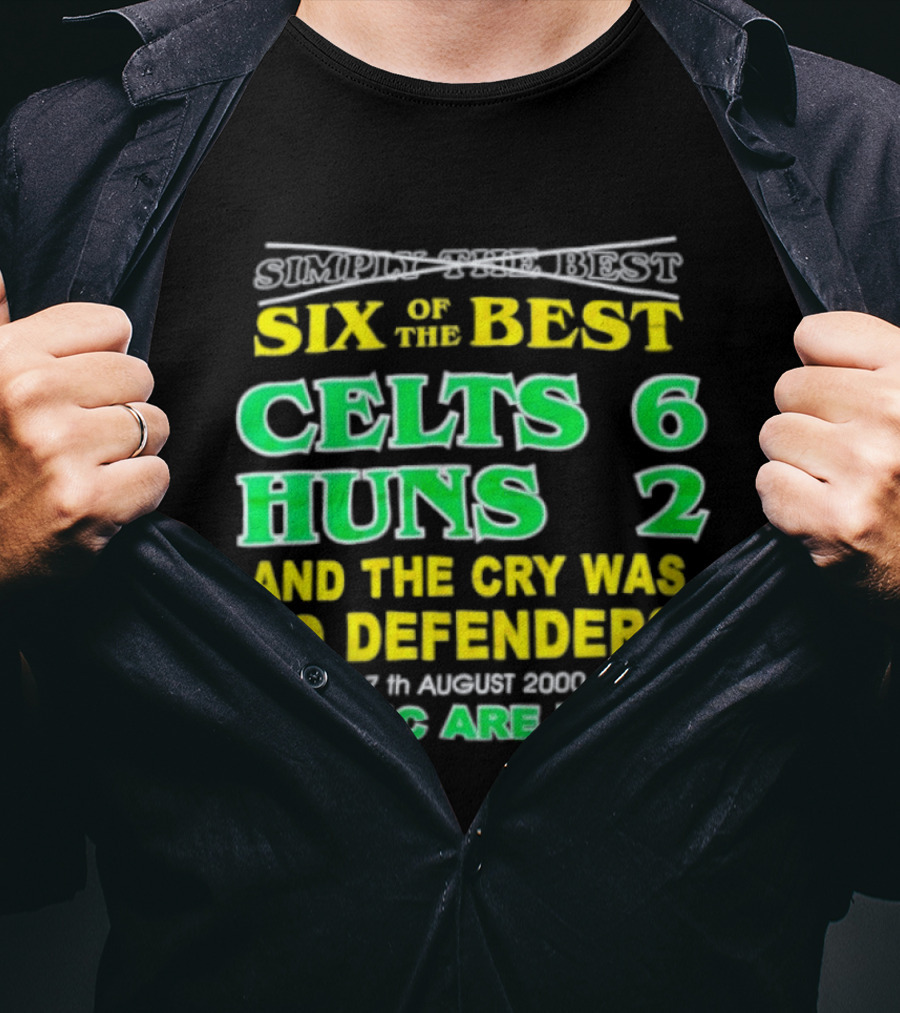 Celtic Six Of The Best Celts 6 Huns 2 No Defenders 27th August 2000 The Tic Are Back T-Shirt