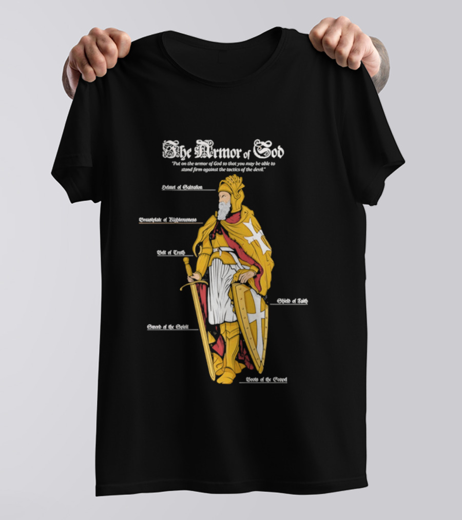 The Armor Of God Belt Of Truth Breastplate Of Righteousness Shield Of Faith Helmet Of Salvation Sword Of The Spirit T-Shirt