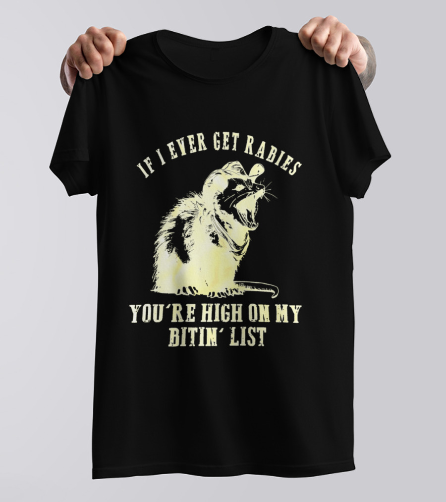 Cowboy Opossum If I Ever Get Rabies You're High On My Bitin' List T-Shirt