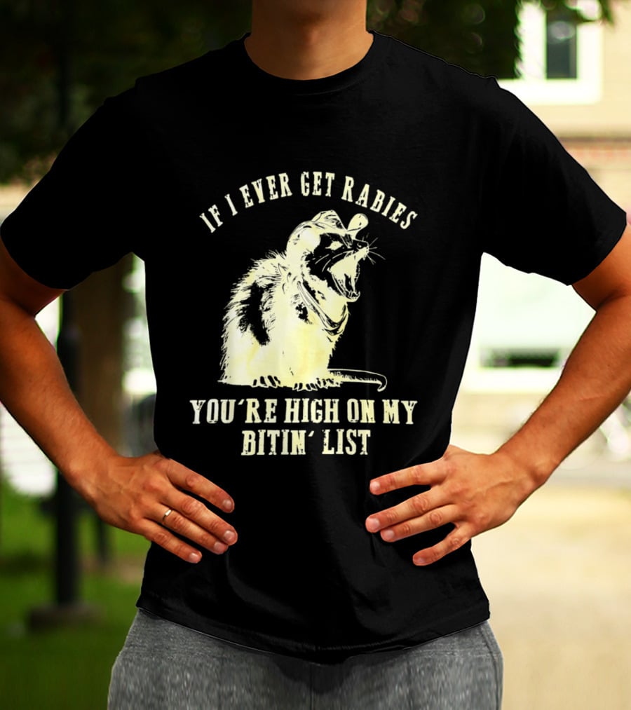 Cowboy Opossum If I Ever Get Rabies You're High On My Bitin' List T-Shirt