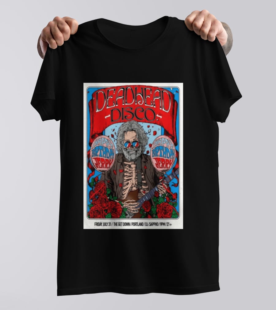 Deadhead Disco Happy Birthday Jerry Friday July 31 The Get Down Portland DJ Sappho 21+ T-Shirt