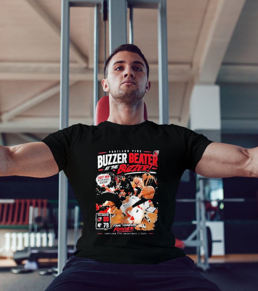 Portland Fire Buzzer Beater At The Buzzer First Win Final Moments Forever Basketball 2026 T-Shirt