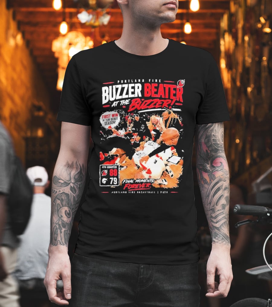 Portland Fire Buzzer Beater At The Buzzer First Win Final Moments Forever Basketball 2026 T-Shirt