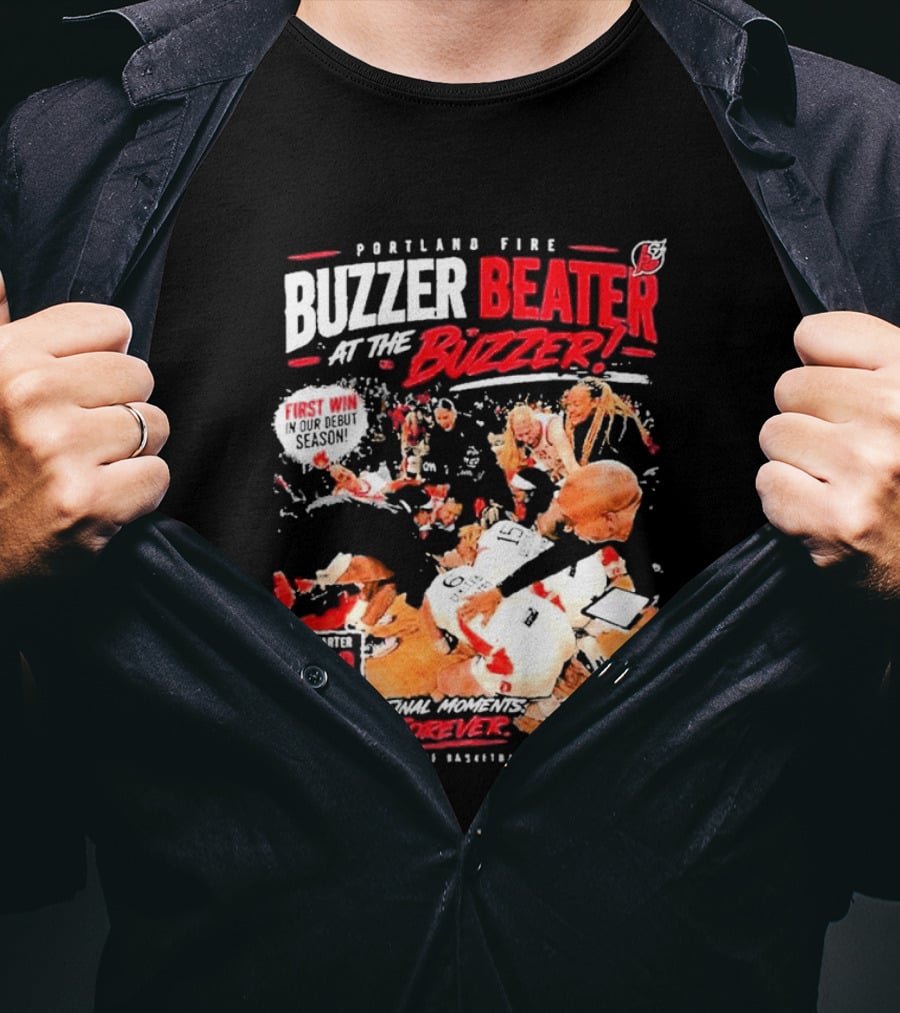 Portland Fire Buzzer Beater At The Buzzer First Win Final Moments Forever Basketball 2026 T-Shirt