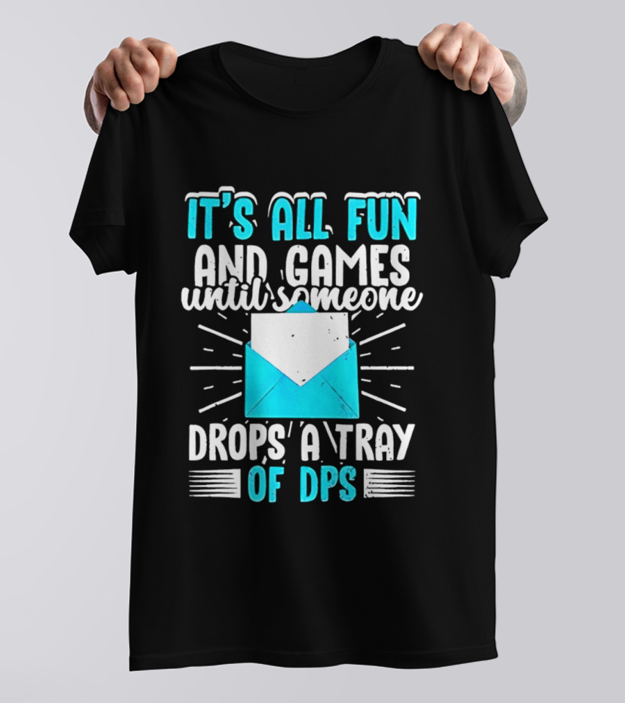 It's All Fun And Games Until Someone Drops A Tray Of DPS Blue Envelope T-Shirt