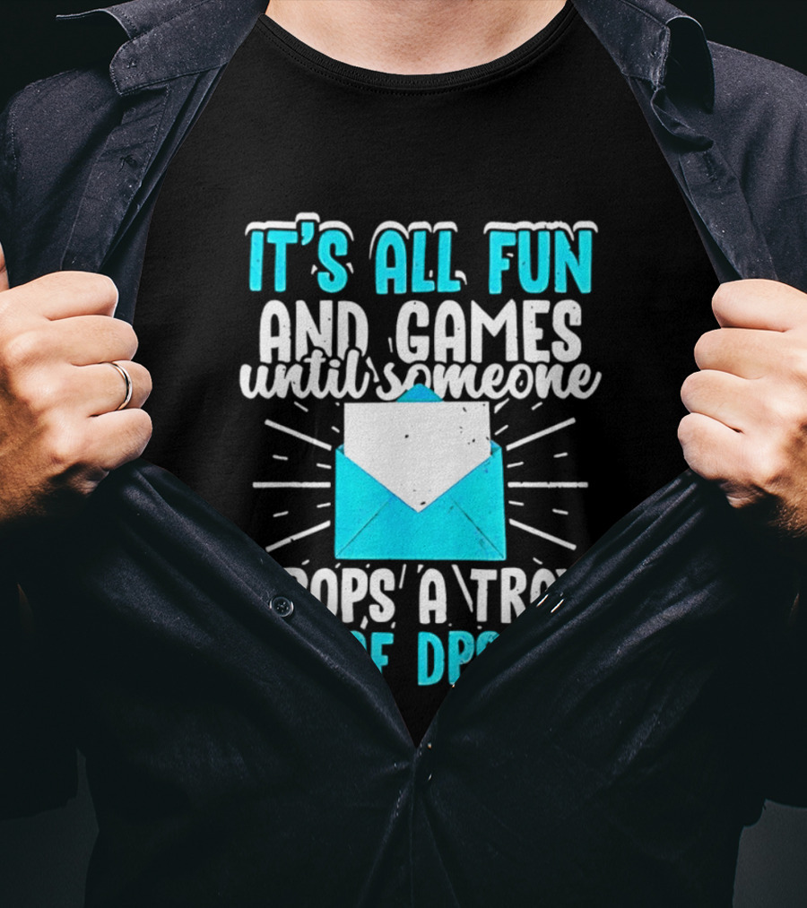 It's All Fun And Games Until Someone Drops A Tray Of DPS Blue Envelope T-Shirt