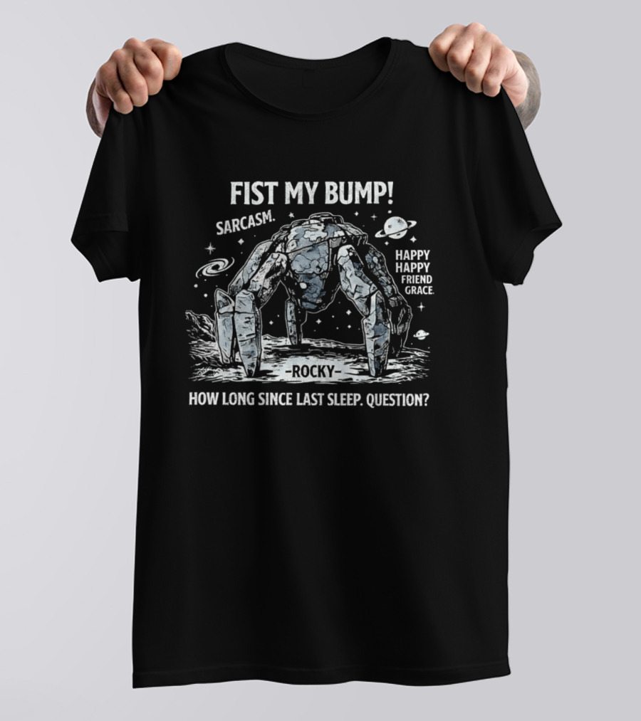 Fist My Bump Rocky Sarcasm How Long Since Last Sleep Question T-Shirt