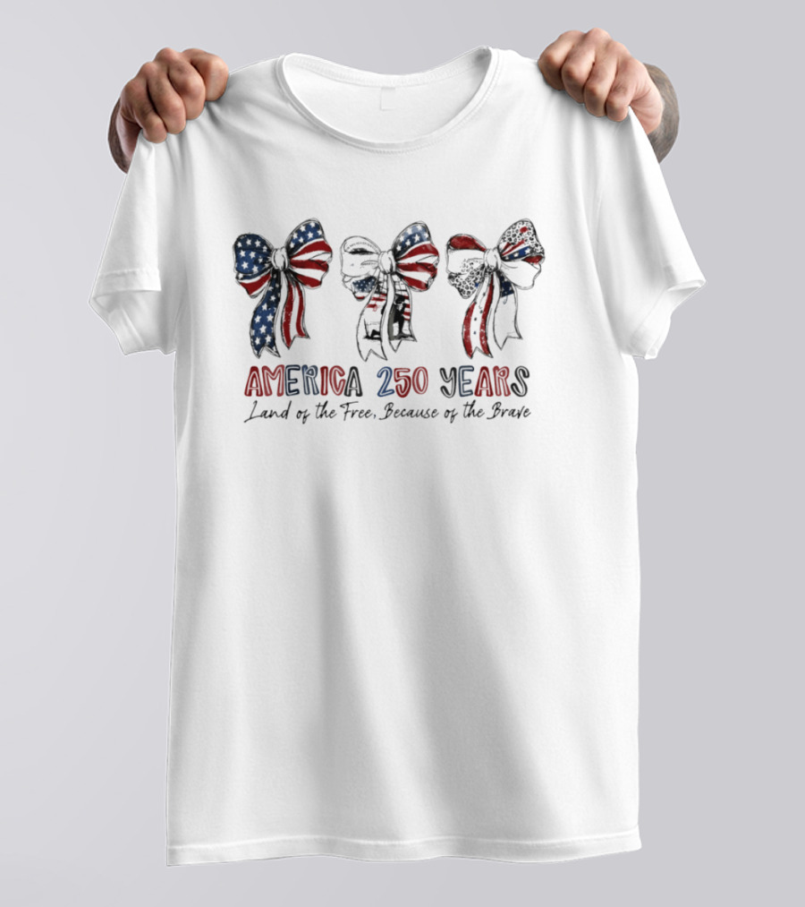 America 250 Years Land Of The Free Because Of The Brave Patriotic Bow Independence Day 1776 T-Shirt