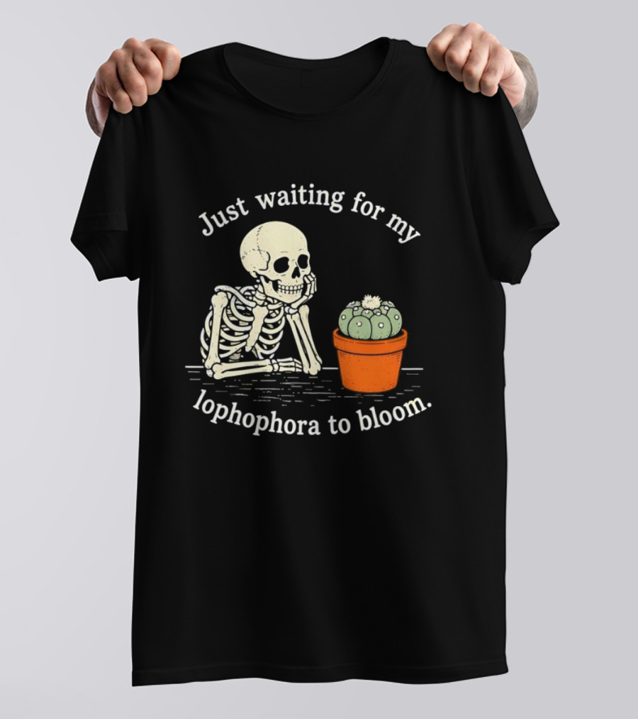Just Waiting For My Lophophora To Bloom Skeleton And Cactus T-Shirt