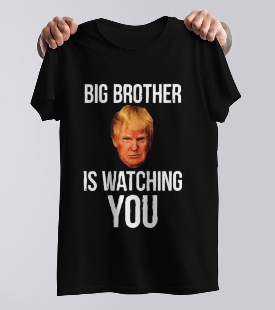 Big Brother Is Ing You Trump Political Humor T-Shirt