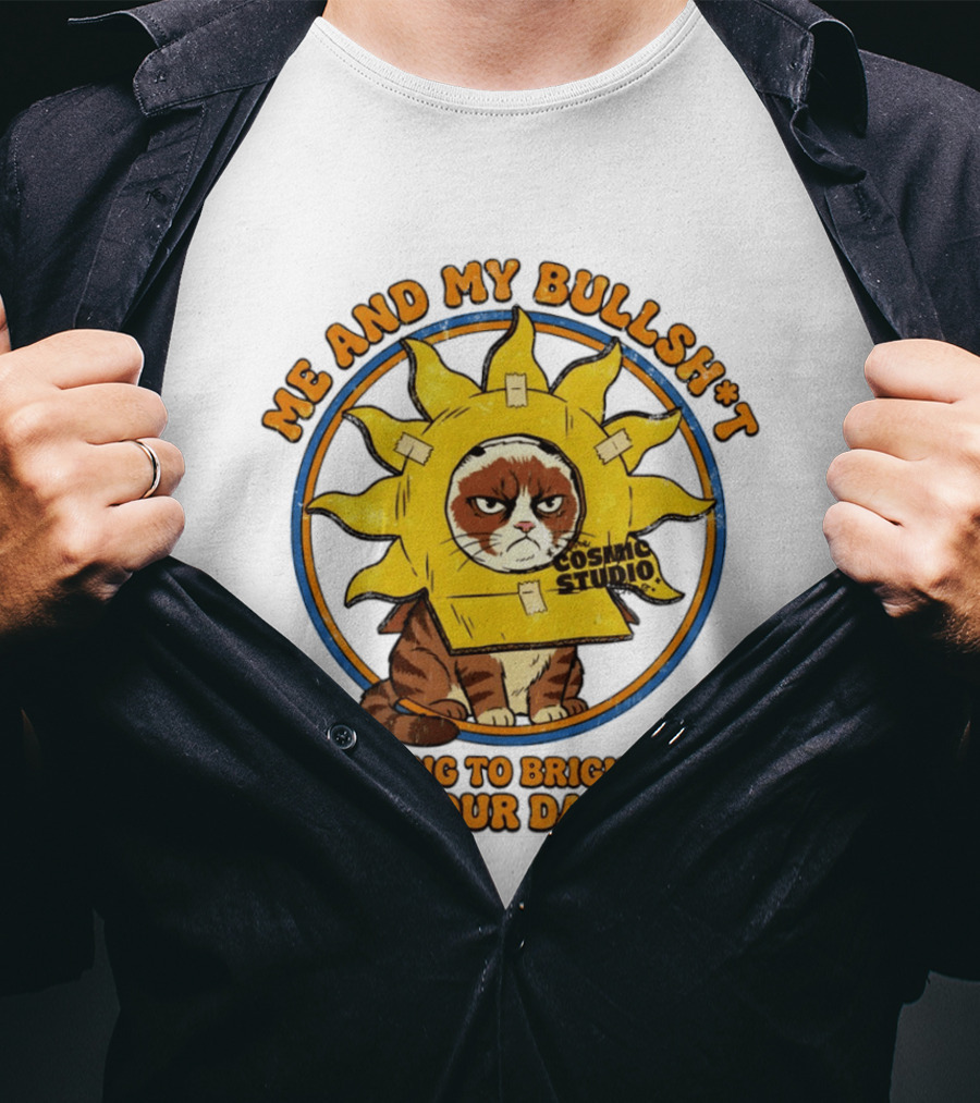 Me And My Bullsh*t Cosmic Studio Cat Coming To Brighten Your Day T-Shirt
