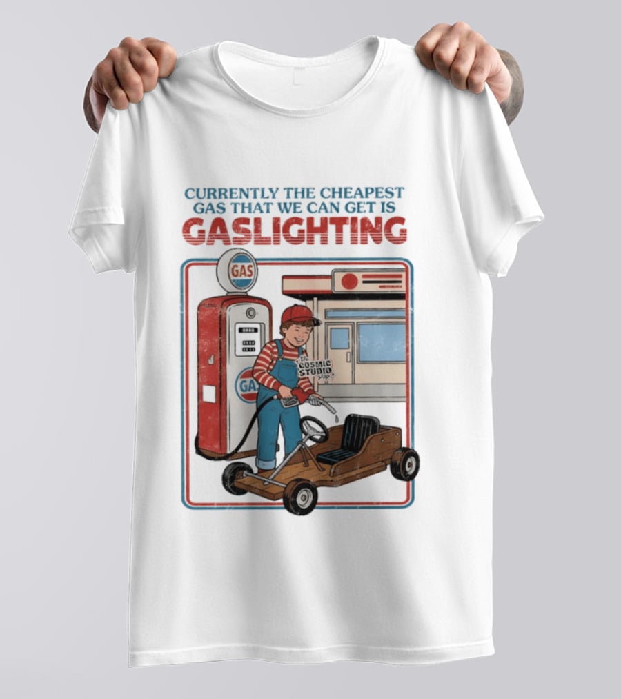 Currently The Cheapest Gas That We Can Get Is Gaslighting Cosmic Studio Gas Station Kid T-Shirt