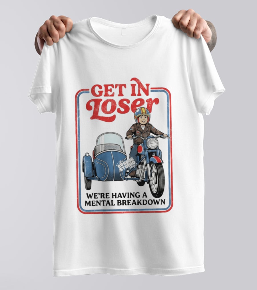 Get In Loser We're Having A Mental Breakdown Classic Studio Motorcycle Rider T-Shirt