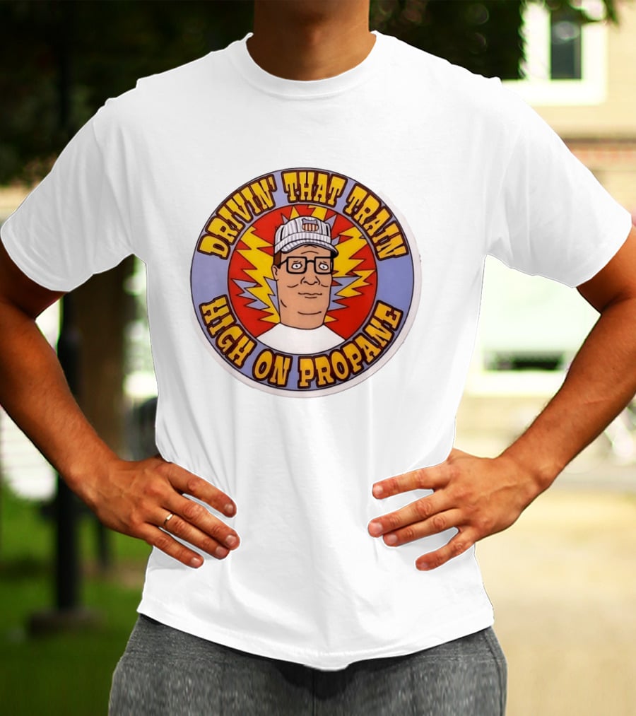Drivin' That Train High On Propane King Of The Hill Hank Hill T-Shirt