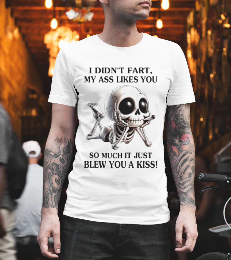 I Didn't Fart My Ass Likes You So Much It Just Blew You A Kiss Skeleton Smoking Joint T-Shirt