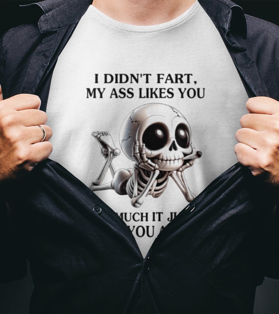 I Didn't Fart My Ass Likes You So Much It Just Blew You A Kiss Skeleton Smoking Joint T-Shirt