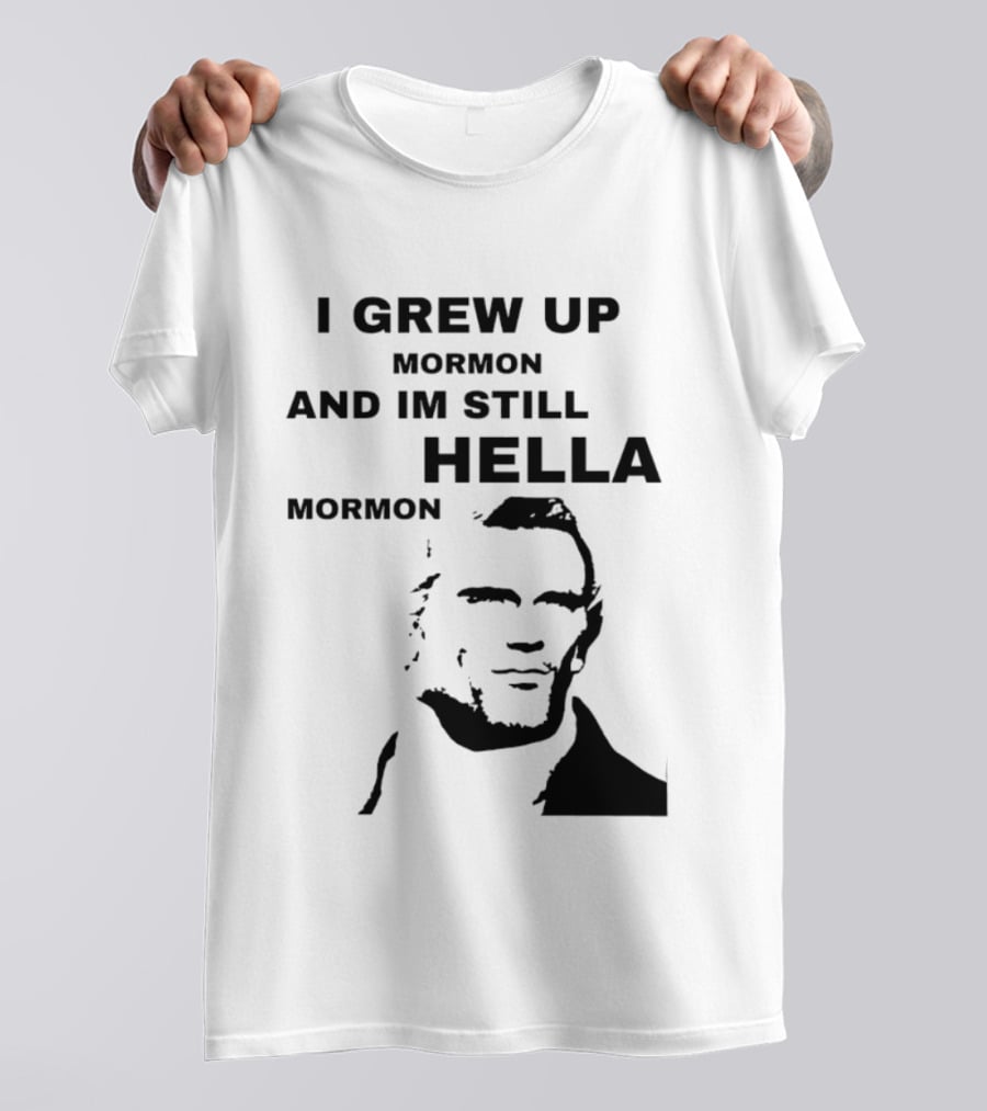 I Grew Up Mormon And I'm Still Hella Mormon T-Shirt