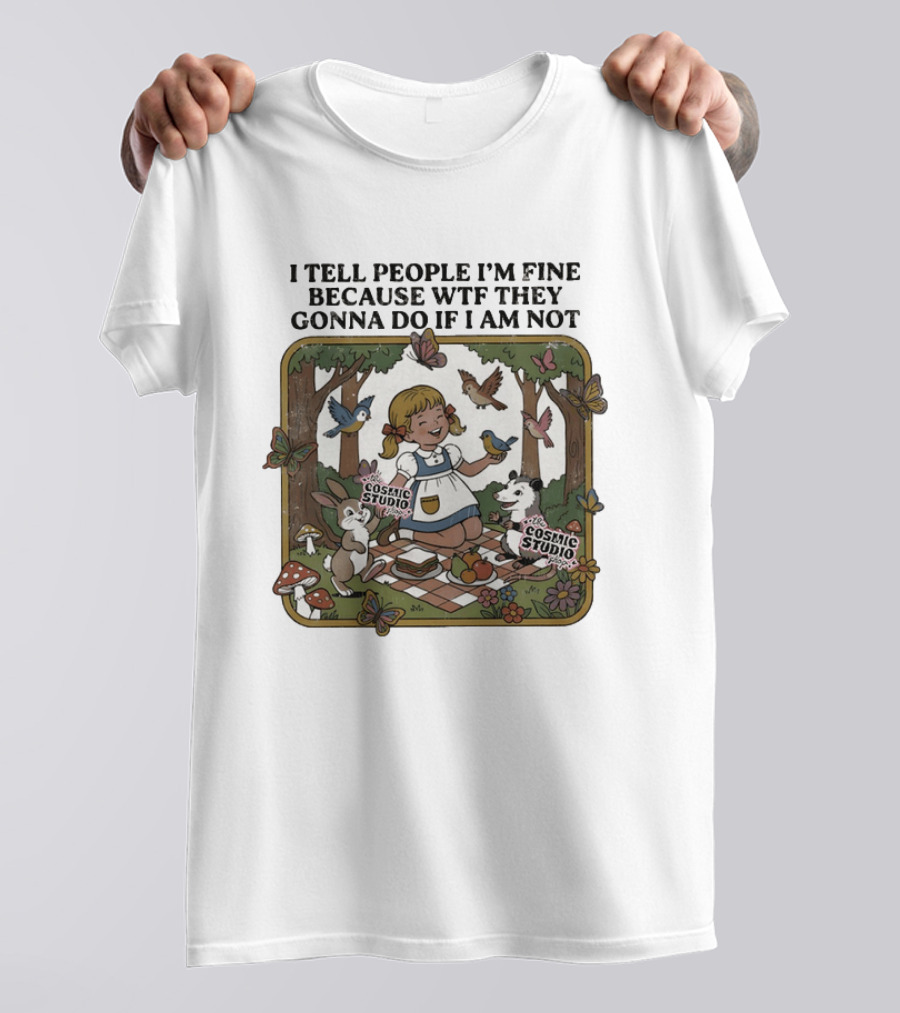I Tell People I'm Fine Because WTF They Gonna Do If I Am Not Cosmic Studio Picnic Scene Animals Butterflies T-Shirt
