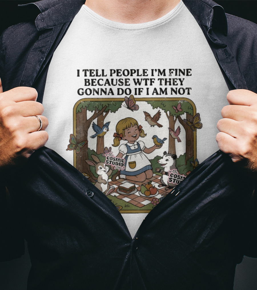 I Tell People I'm Fine Because WTF They Gonna Do If I Am Not Cosmic Studio Picnic Scene Animals Butterflies T-Shirt