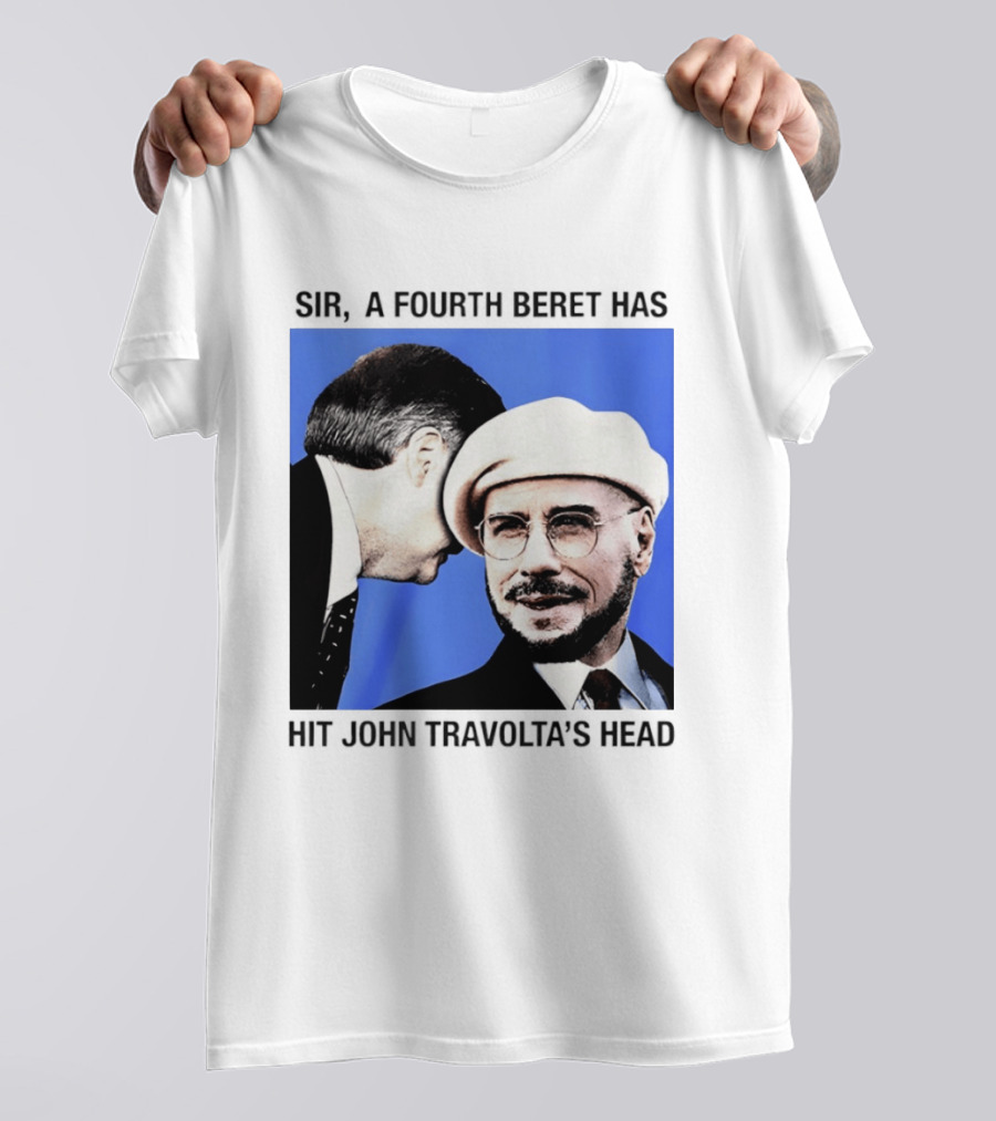 Sir A Fourth Beret Has Hit John Travolta's Head T-Shirt