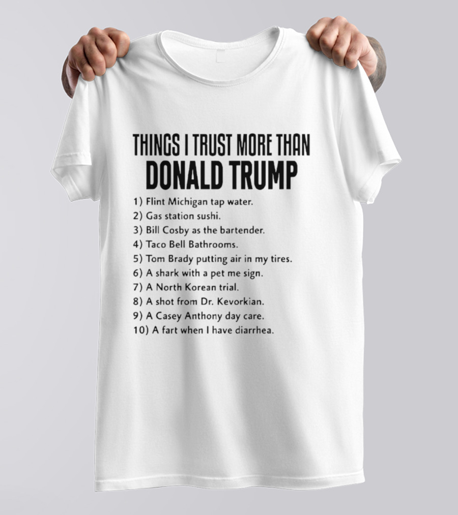 Things I Trust More Than Donald Trump T-Shirt