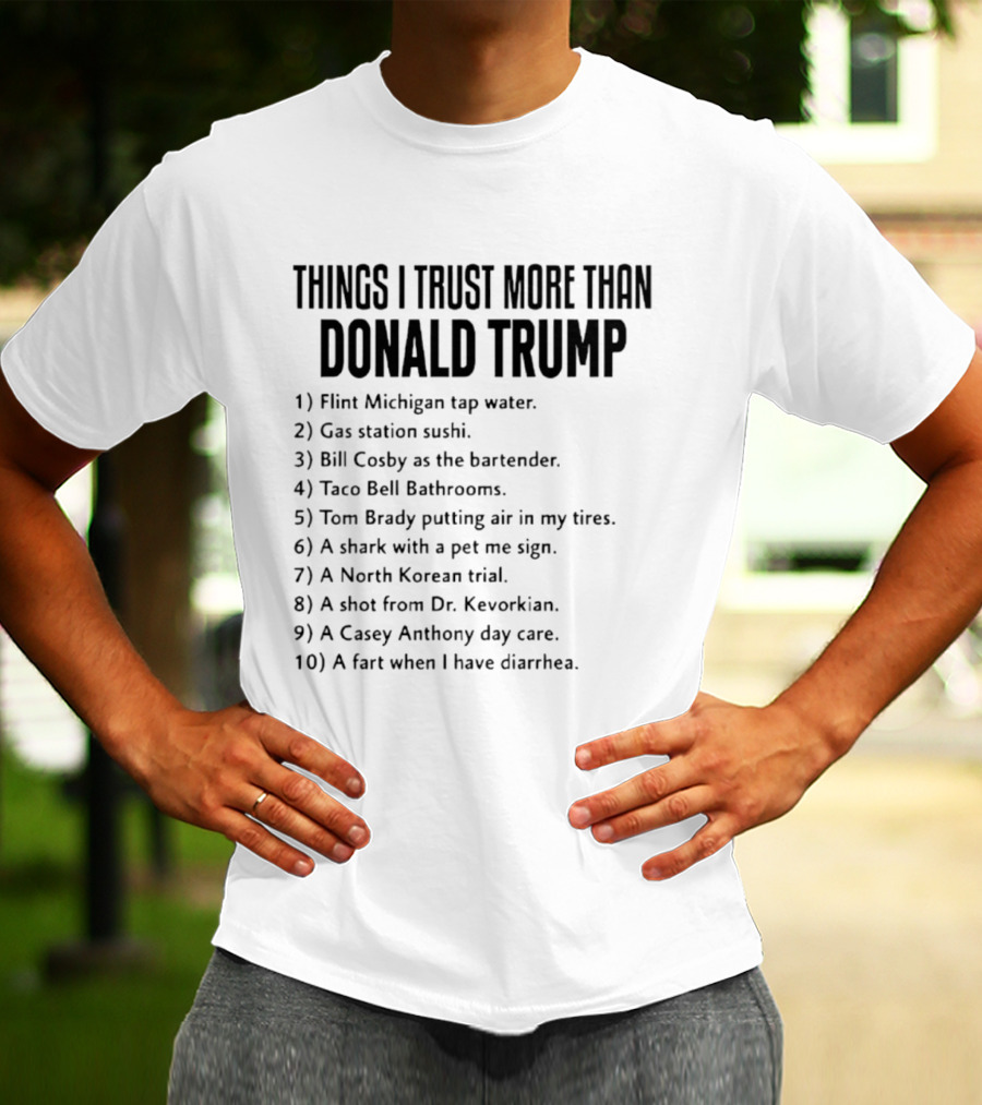 Things I Trust More Than Donald Trump T-Shirt