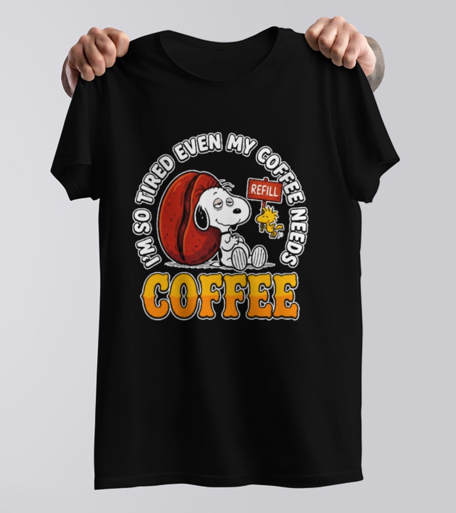 I'm So Tired Even My Coffee Needs Refill Snoopy Woodstock Coffee T-Shirt