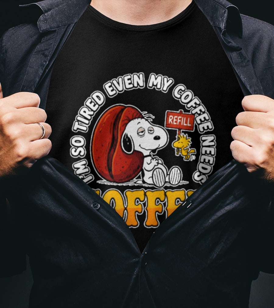 I'm So Tired Even My Coffee Needs Refill Snoopy Woodstock Coffee T-Shirt