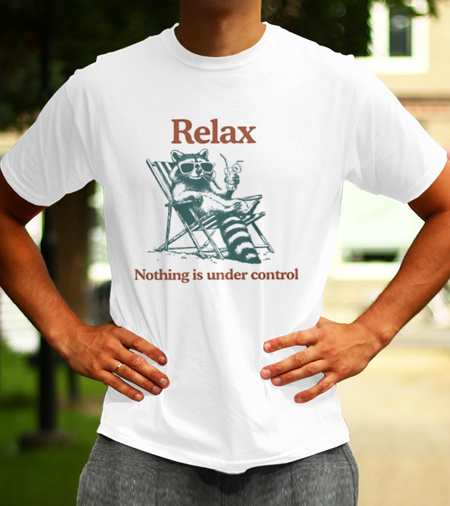 Relax Raccoon Nothing Is Under Control T-Shirt
