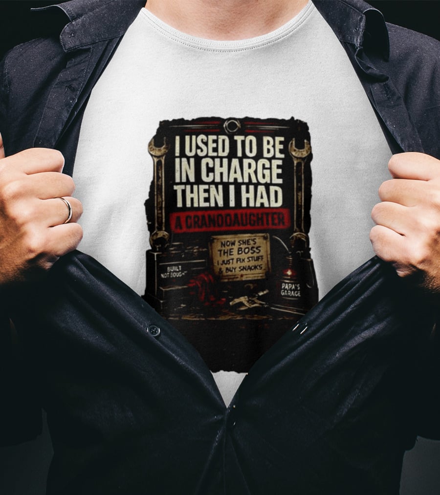 I Used To Be In Charge Then I Had A Granddaughter Now She's The Boss Papa's Garage Built Not Bought Fix Stuff Buy Snacks T-Shirt