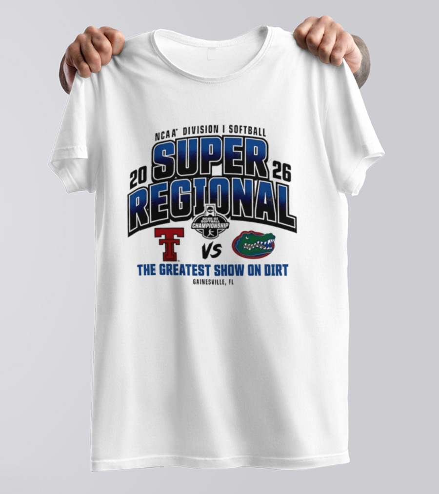 NCAA Division I Softball 2026 Super Regional Texas Tech Vs Florida The Greatest Show On Dirt Gainesville FL T-Shirt