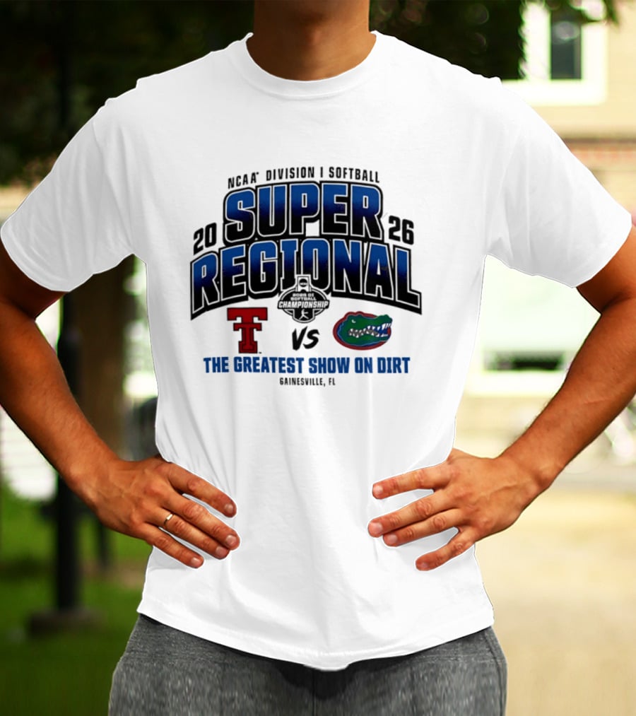 NCAA Division I Softball 2026 Super Regional Texas Tech Vs Florida The Greatest Show On Dirt Gainesville FL T-Shirt