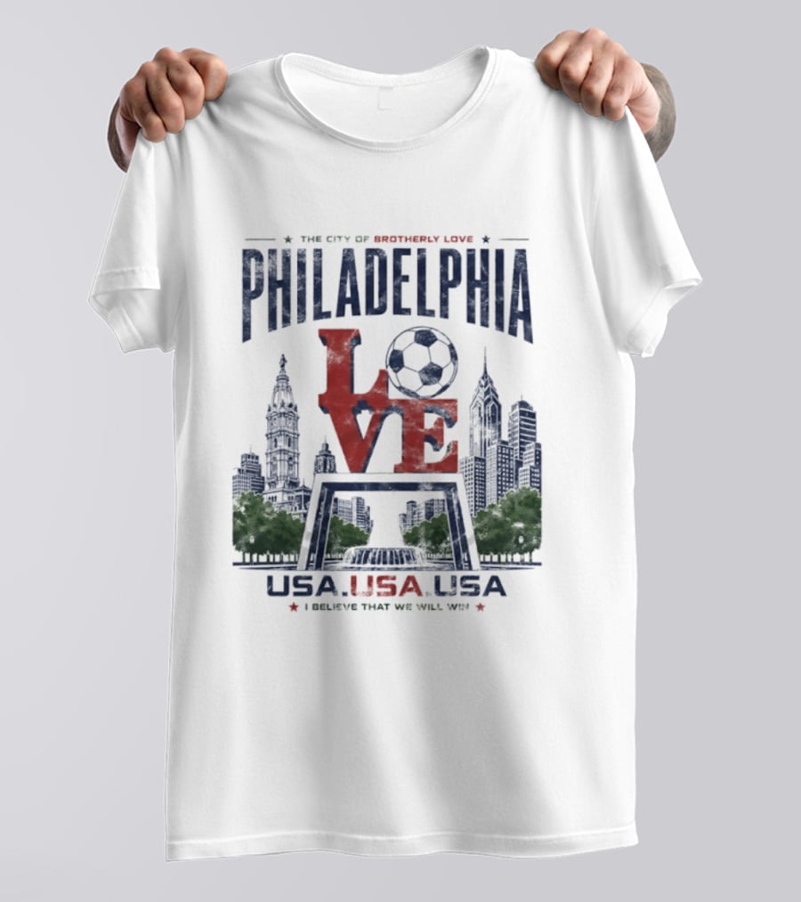 Philadelphia Love Soccer Club USA I Believe That We Will Win T-Shirt