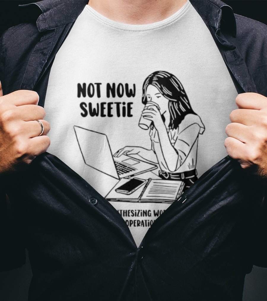 Not Now Sweetie Mommy's Synthesizing Workflows Streamlining Operational Processes T-Shirt