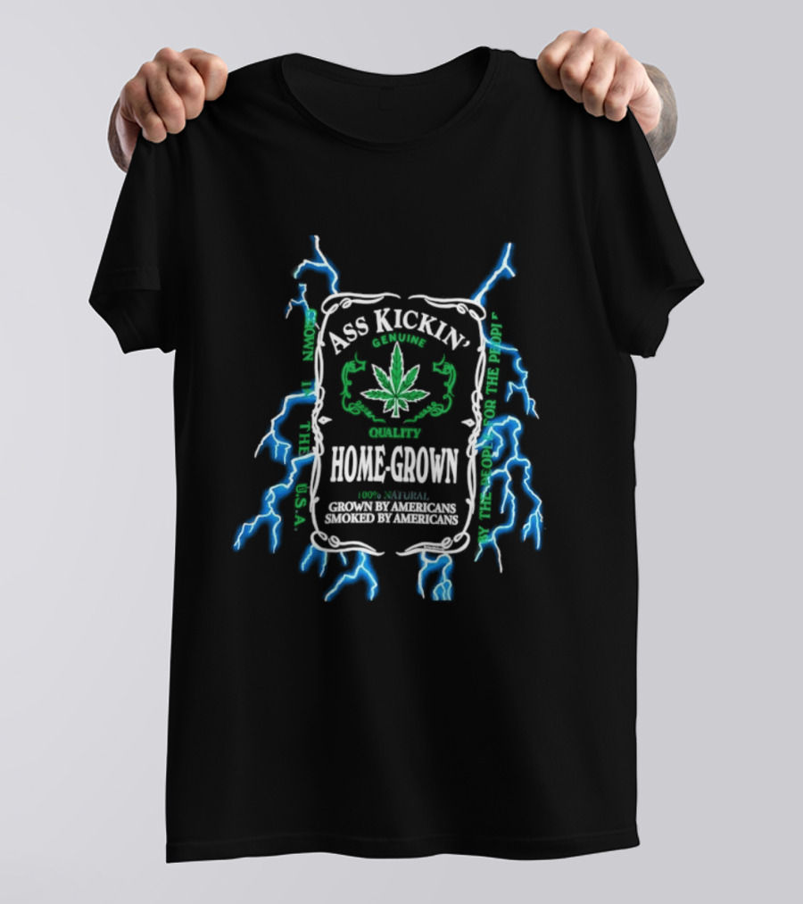 Ass Kickin' Home Grown 100 Percent Natural Grown By Americans Smoked By Americans Lightning Cannabis Leaf T-Shirt