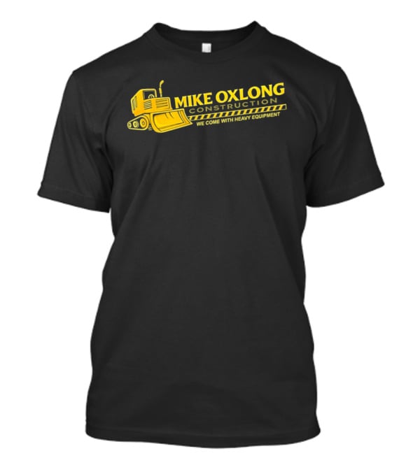Mike Oxlong Construction Heavy Equipment Humor Bulldozer T-Shirt