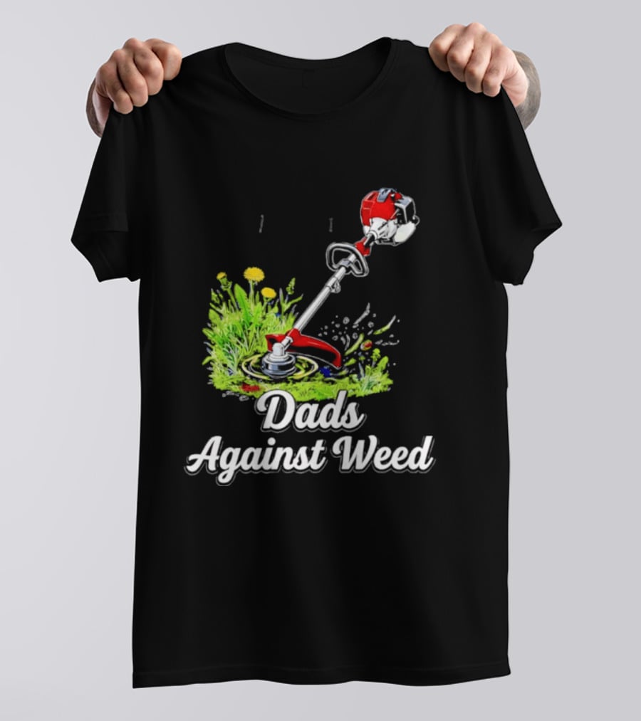 Dads Against Weed Lawn Trimmer Humor Gardening Fatherhood T-Shirt