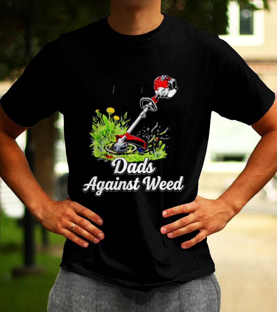 Dads Against Weed Lawn Trimmer Humor Gardening Fatherhood T-Shirt