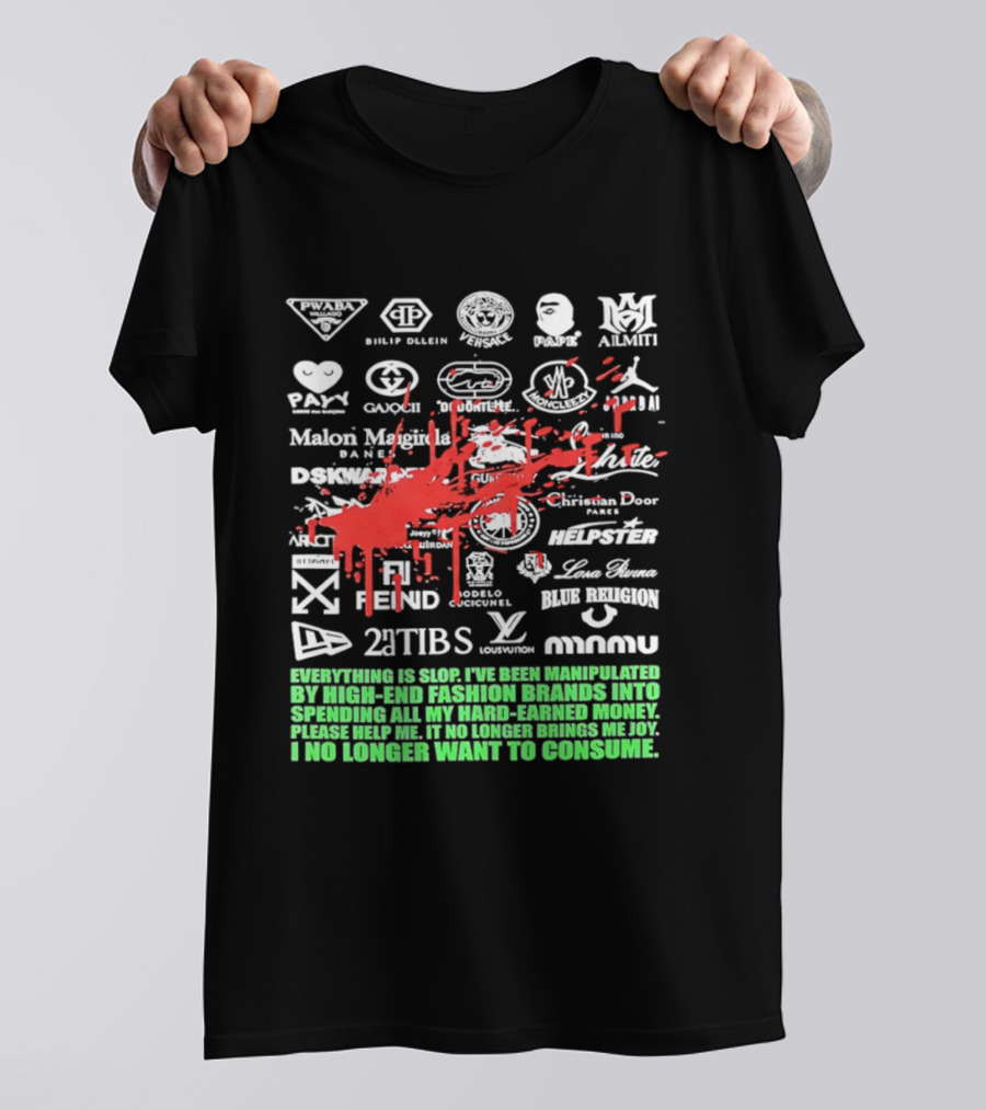 Everything Is Slop Manipulated By High End Fashion Brands Logos 2Tibs Fendi Please Help No Longer Want To Consume T-Shirt