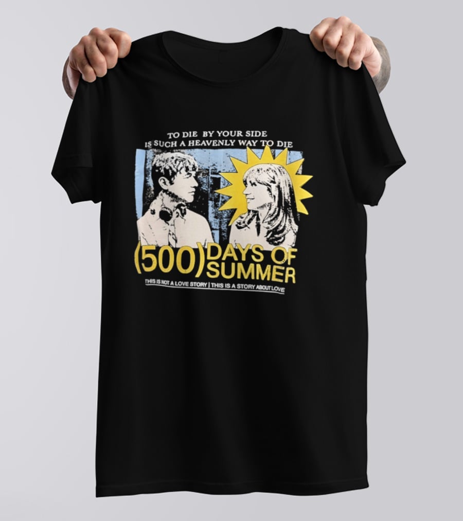 To Die By Your Side 500 Days Of Summer Movie Quote Romantic Scene T-Shirt