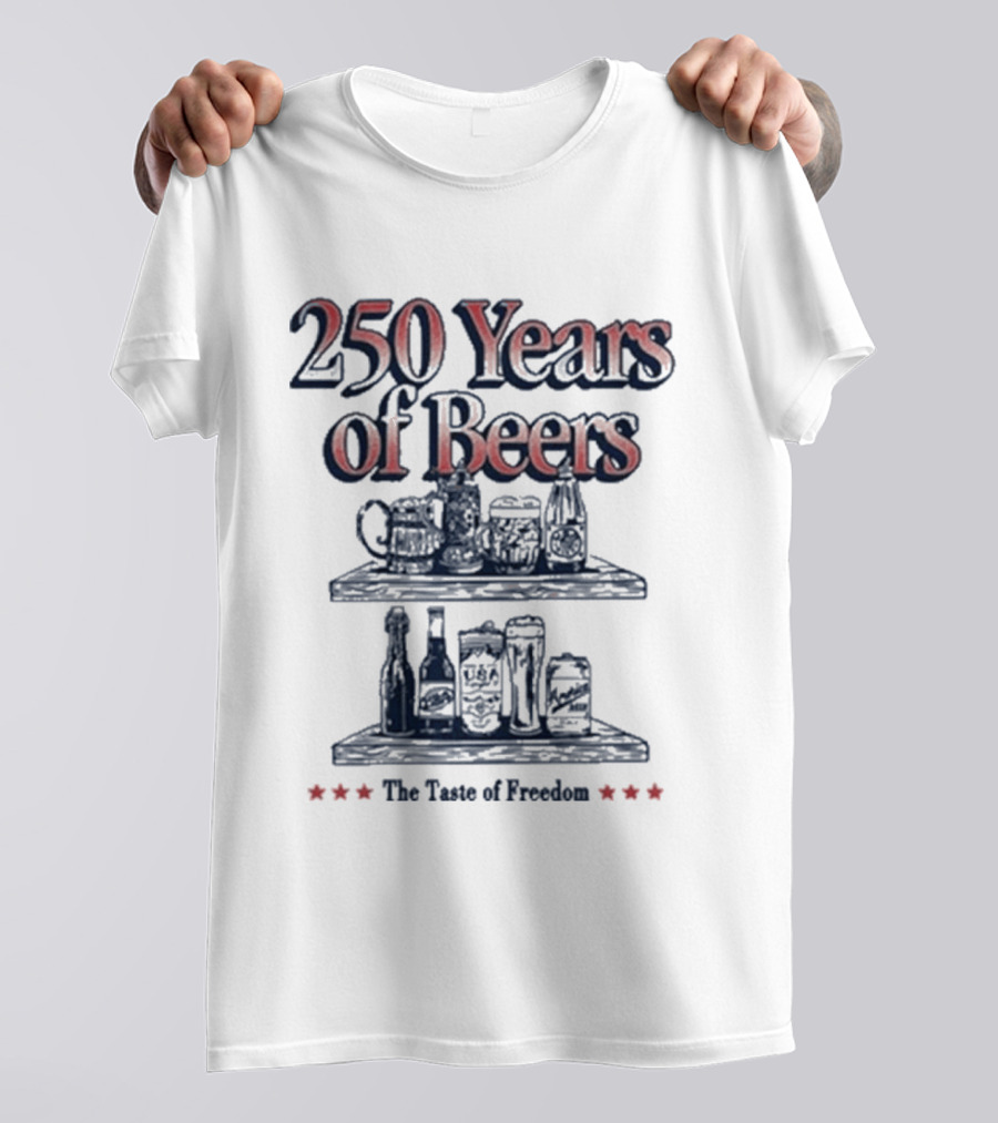 250 Years Of Beers The Taste Of Freedom T-Shirt
