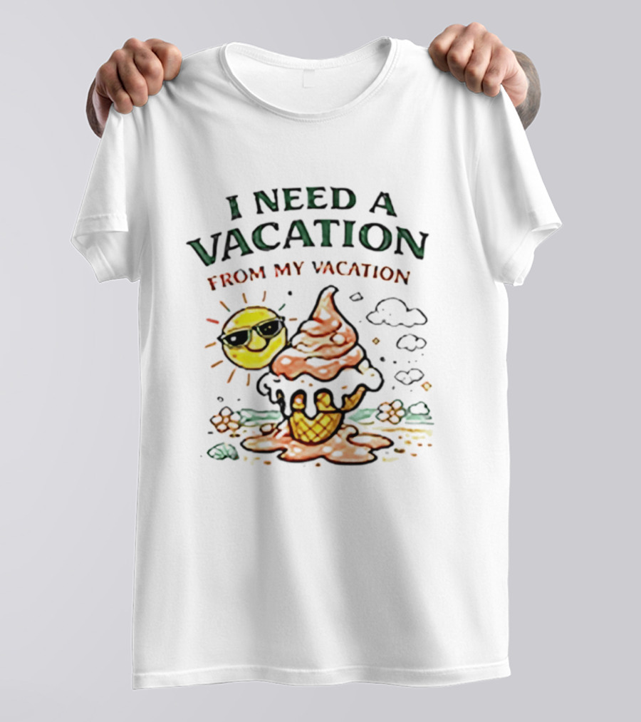 I Need A Vacation From My Vacation Summer Ice Cream Cone Sun T-Shirt