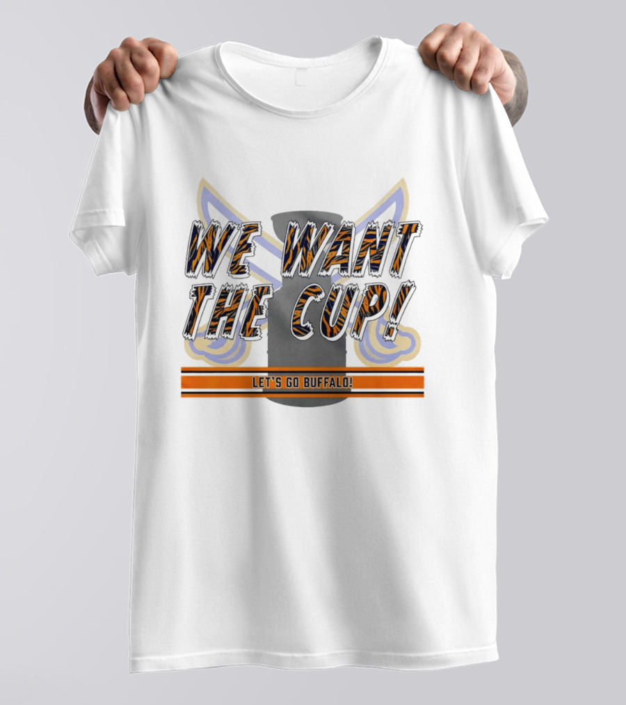 We Want The Cup Let's Go Buffalo T-Shirt