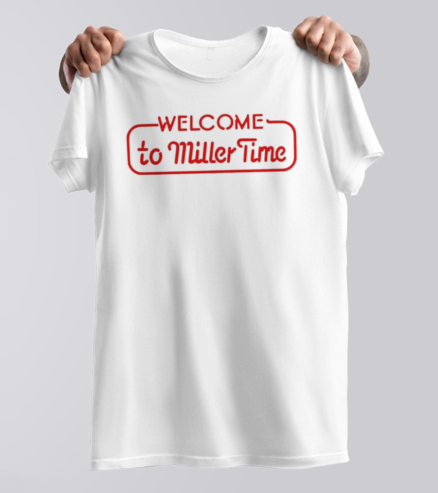 Welcome To Miller Time T-Shirt