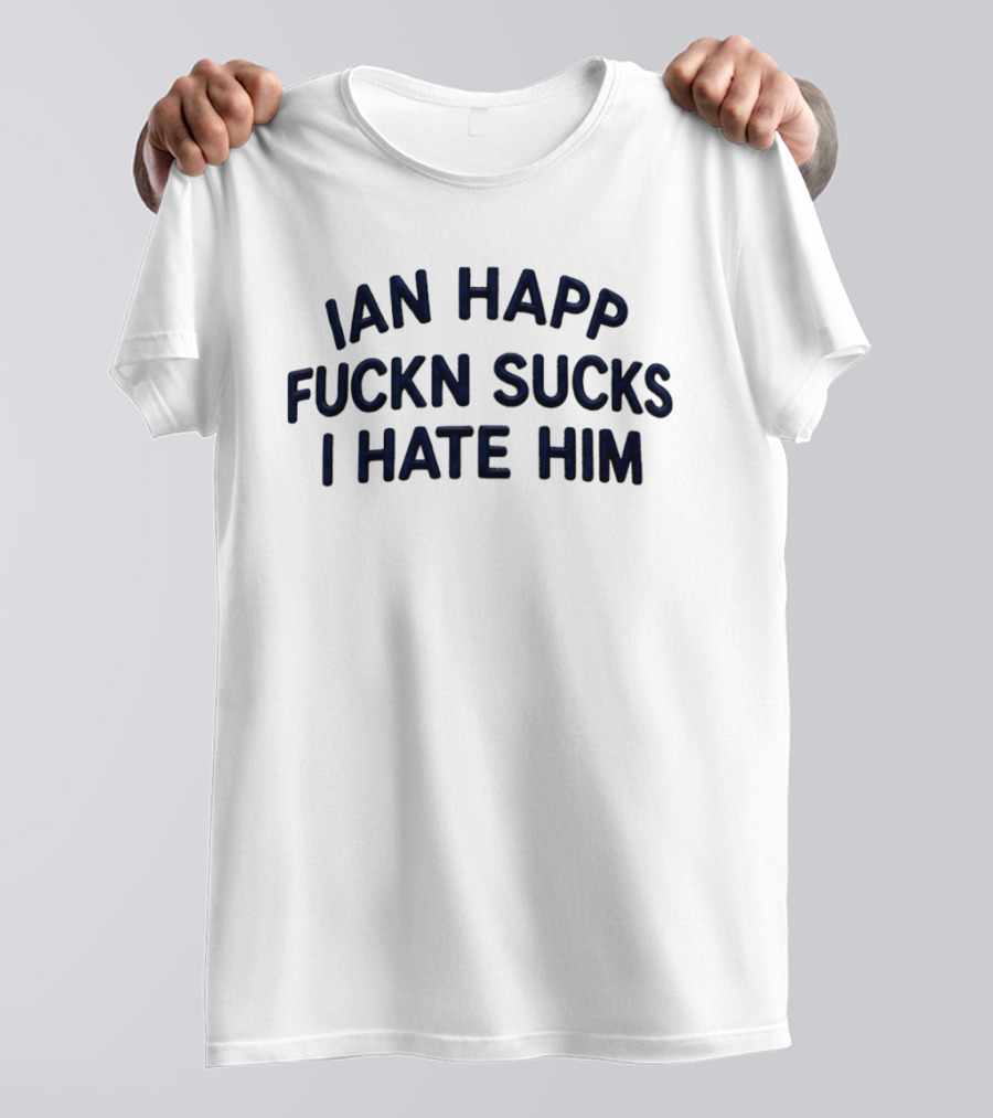 Ian Happ Fckn Sucks I Hate Him T-Shirt