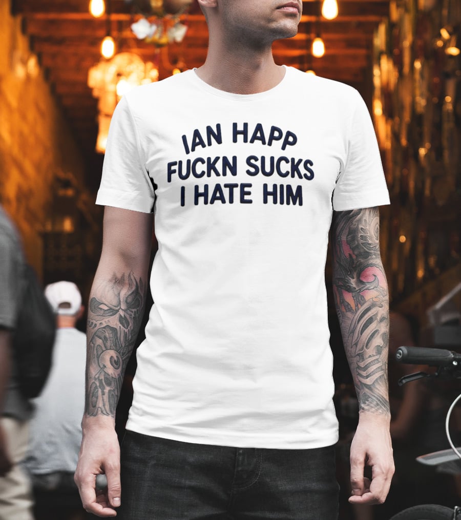Ian Happ Fckn Sucks I Hate Him T-Shirt
