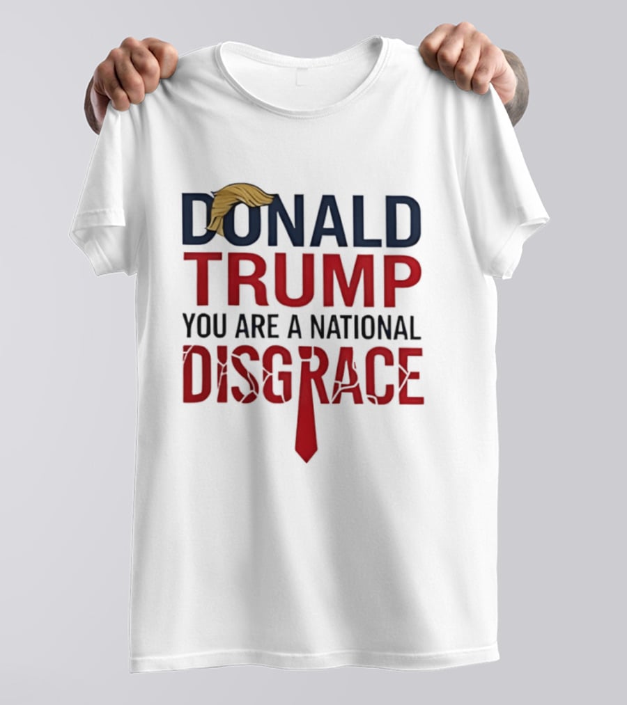 Donald Trump You Are A National Disgrace With Tie T-Shirt