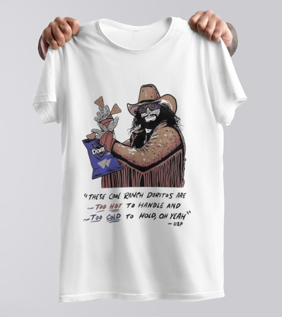 Macho Man Randy Savage These Cool Ranch Doritos Too Hot To Handle Too Cold To Hold T-Shirt